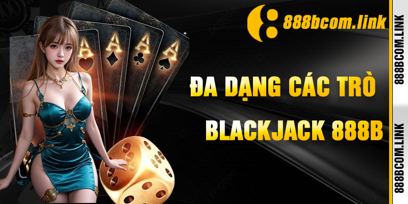 Blackjack 888b Các Phiên Bản Đa Dạng Tại 888b